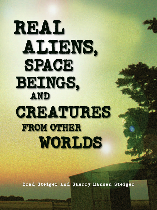 Title details for Real Aliens, Space Beings, and Creatures from Other Worlds by Brad Steiger - Available